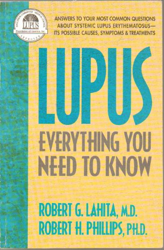 Lupus: Everything You Need to Know (Answers to Your Most Common Questions About Systemic Lupus Erythematosus: Causes, Symptoms and Treatments)