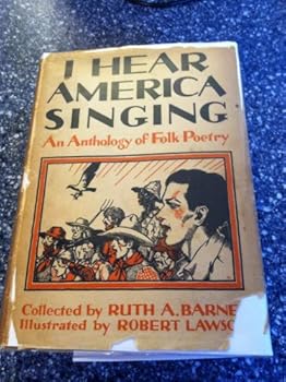 I HEAR AMERICA SINGING An Anthology of Folk Poetry Collected by Ruth A. Barnes