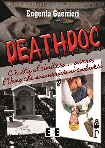 Deathdoc. C'è vita al cimitero: L'Uomo che sussurrava ai cadaveri (I Mainstream Vol. 21) Deathdoc. C'è vita al cimitero: L'Uomo che sussurrava ai cadaveri (I Mainstream Vol. 21)