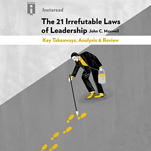 The 21 Irrefutable Laws Of Leadership By John C Maxwell Key Takeaways Analysis Review By Instaread Audiobook Audible Com