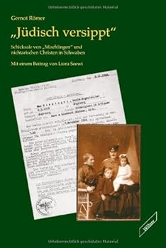Judisch Versippt: Schicksale Von "Mischlingen" Und Nichtarischen Christen in Schwaben