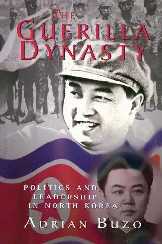 The Guerilla Dynasty: Politics And Leadership In North Korea