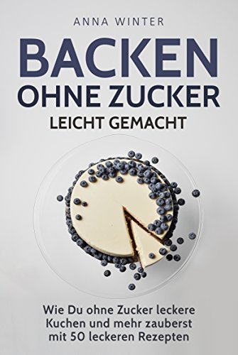 Backen ohne Zucker leicht gemacht: Wie Du ohne Zucker leckere...