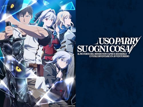  Uso Parry su ogni cosa - Il più forte del mondo non capisce di esserlo e vuole diventare un avventuriero (I Parry Everything)