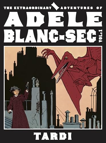 The Extraordinary Adventures of Adèle Blanc-Sec Vol. 1