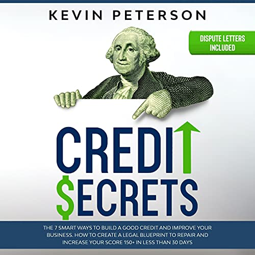 Credit Secrets: The 7 Smart Ways to Build a Good Credit and Improve Your Business. How to Create a L Credit Secrets: The 7 Smart Ways to Build a Good Credit and Improve Your Business. How to Create a L