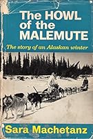 The howl of the malemute: The story of an Alaskan winter B0006AX22C Book Cover