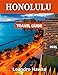 Honolulu TRAVEL GUIDE: Top Tips, Must-See Sights, and Local Recommendations for Every Traveler