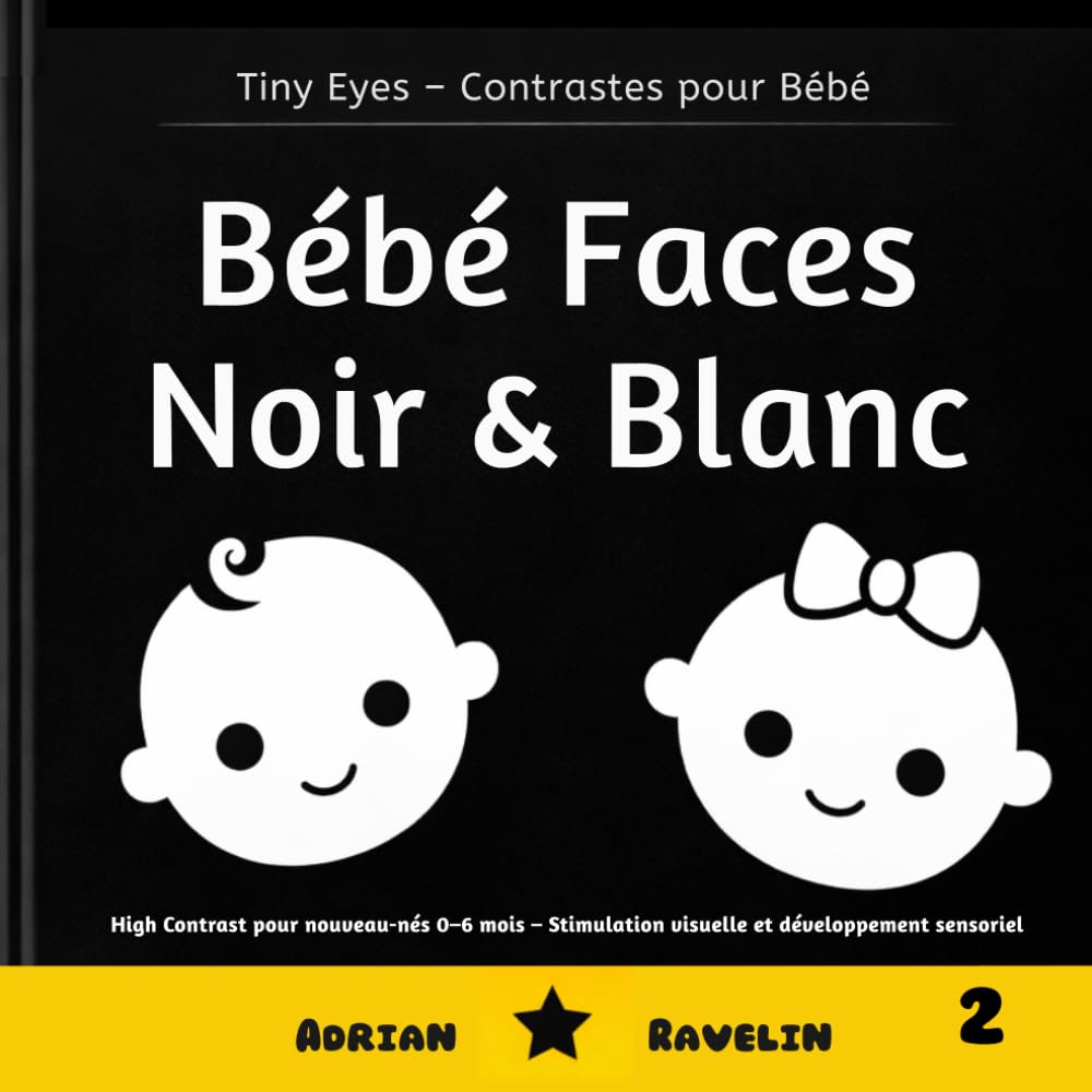 Bébé Faces Noir & Blanc: High Contrast pour nouveau-nés 0–6 mois – Stimulation visuelle et développement sensoriel (Tiny Eyes – Contrastes pour Bébé)