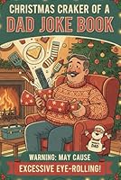 Christmas Cracker of a Dad Joke Book: Sleigh What?! Over 50 Christmas Dad Jokes Guaranteed to Get the Whole Family Laughing (and Rolling Their Eyes) B0G3H9J91V Book Cover