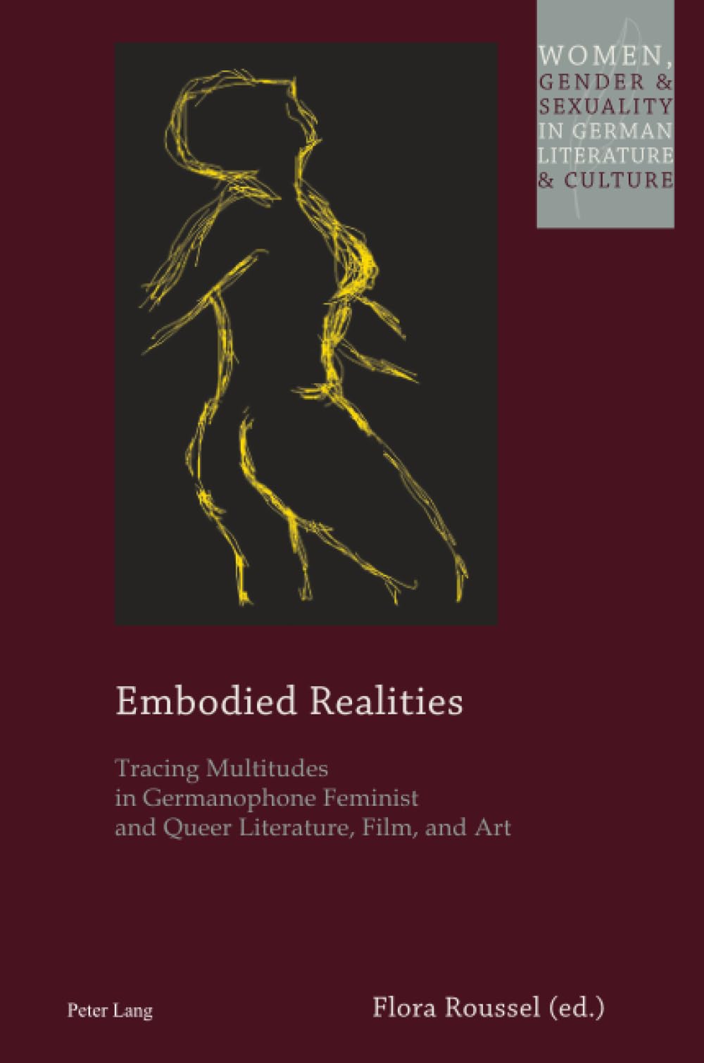 Embodied Realities: Tracing Multitudes in Germanophone Feminist and Queer Literature, Film, and Art: 24 (Women, Gender and Sexuality in German Literature and Culture)