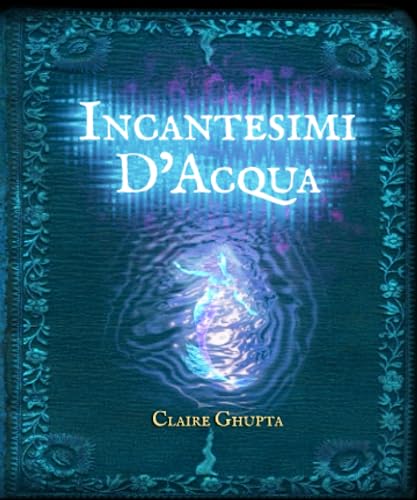 Incantesimi D'Acqua: la magia naturale del mare, della pioggia e dei corsi d'acqua per attingere ai misteri del profondo.