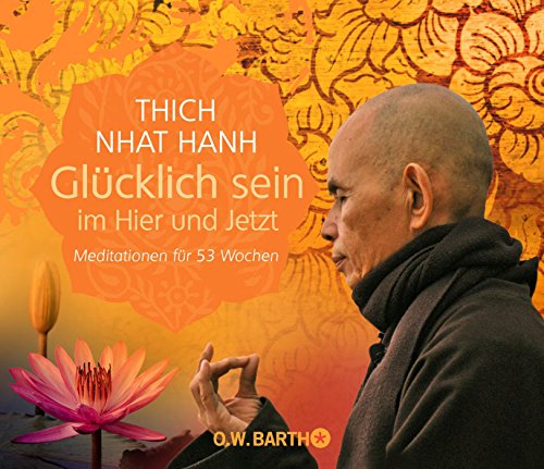 Glücklich sein im Hier und Jetzt: Meditationen für 53 Wochen Glücklich sein im Hier und Jetzt: Meditationen für 53 Wochen
