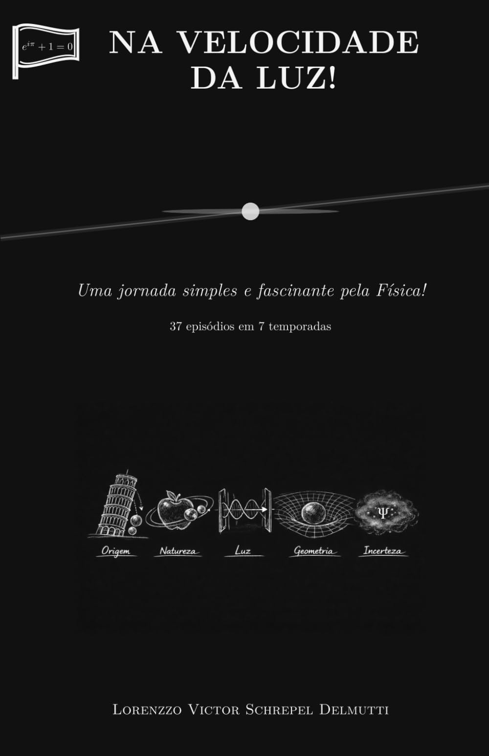 NA VELOCIDADE DA LUZ!: Uma jornada simples e fascinante pela Física! 37 episódios em 7 temporadas.