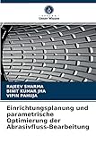  Einrichtungsplanung und parametrische Optimierung der Abrasivfluss-Bearbeitung