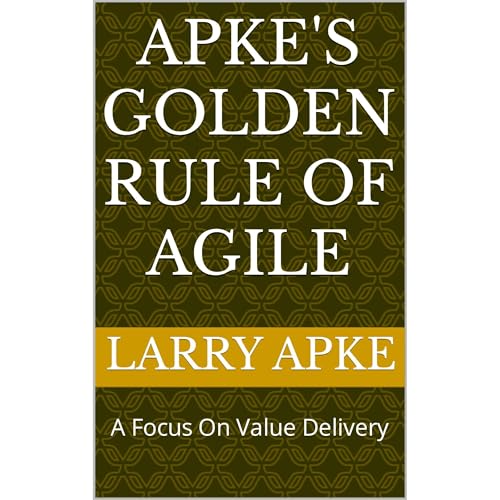 Apke's Golden Rule of Agile by Larry Apke episode artwork
