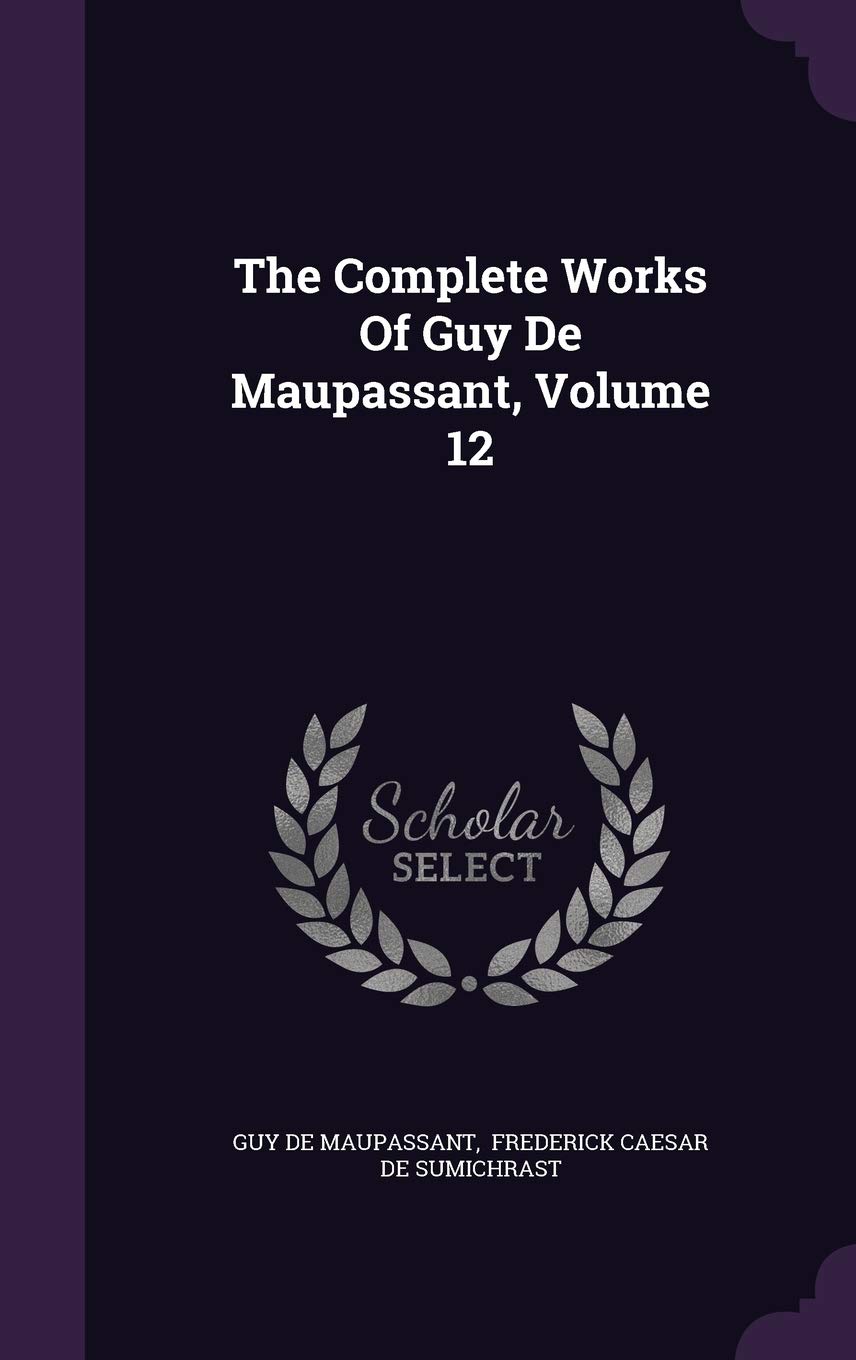 The Complete Works Of Guy De Maupassant, Volume 12