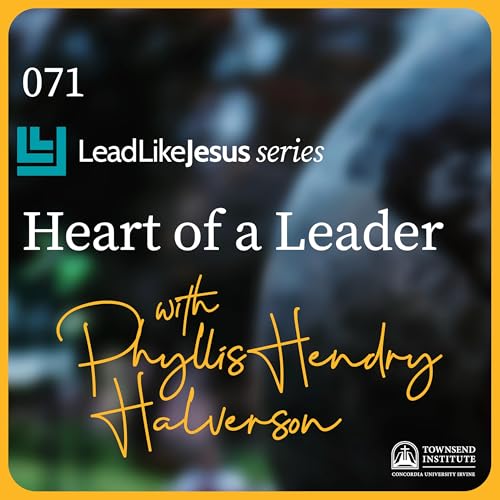 071 | Lead Like Jesus Series: Heart of a Leader