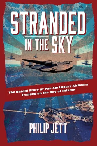 Stranded in the Sky: The Untold Story of Pan Am Luxury Airliners Trapped on the Day of Infamy