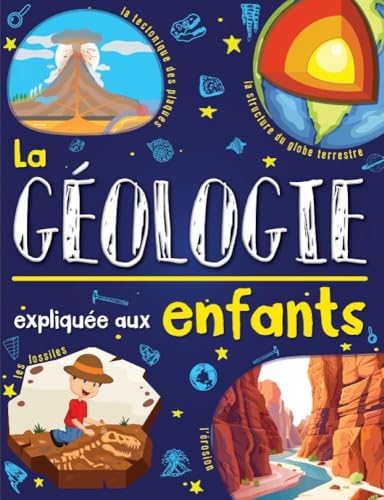 La géologie expliquée aux enfants: Un livre de science pour enfants à partir de 7 ans. Découvrir et tout savoir sur la Terre, la tectonique des plaques, ... des sciences expliqué aux enfants)