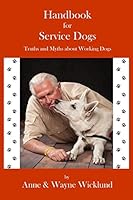 Handbook for Service Dogs: Truths and Myths about Working Dogs 0578163292 Book Cover