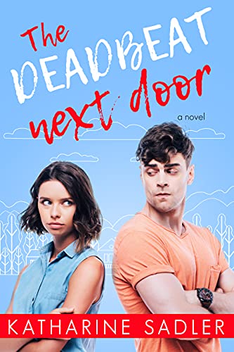 The Deadbeat Next Door: An Enemies to Lovers Romance (Catalpa Creek Book 1) by [Katharine Sadler]