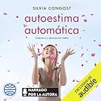 Autoestima automática (Narración en Castellano): Cree en ti y alcanza tus metas
