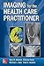 Imaging for the Health Care Practitioner