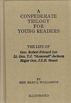 Hardcover A CONFEDERATE TRILOGY FOR YOUNG READERS The Life of Gen. Rob. Lee, for Children, in Easy Words, Lt. Gen. T. J. "Stonewall" Jackson, for the Young, in Easy Words, Major Gen. J. E. B. Stuart Book