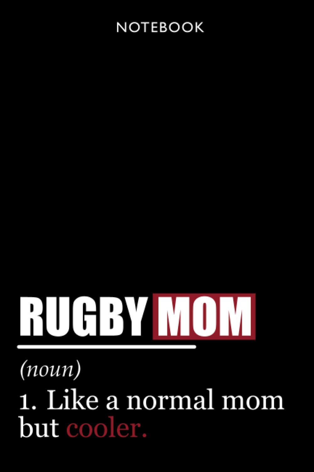 Rugby Notebook: Journal, Diary. Blank Lined Pages. Funny cover. Great gift idea for rugby mom, fan or player!
