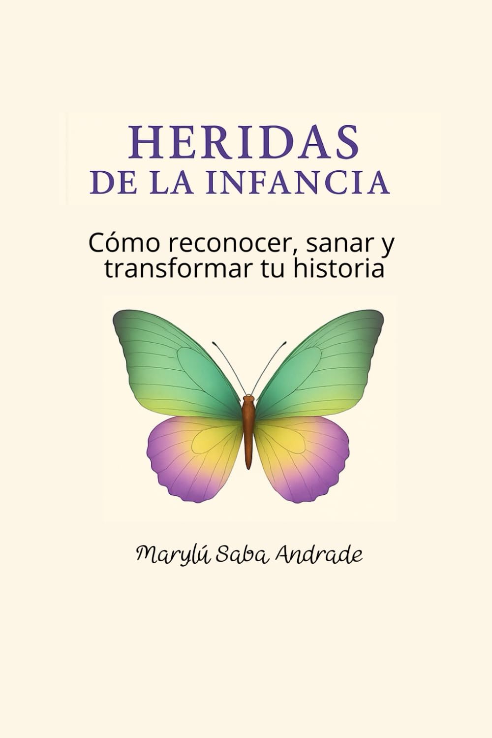 Heridas de la Infancia. Como reconocer, sanar y transformar tu historia