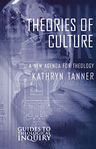 Theories of Culture: A New Agenda for Theology (Guides to Theological Inquiry)