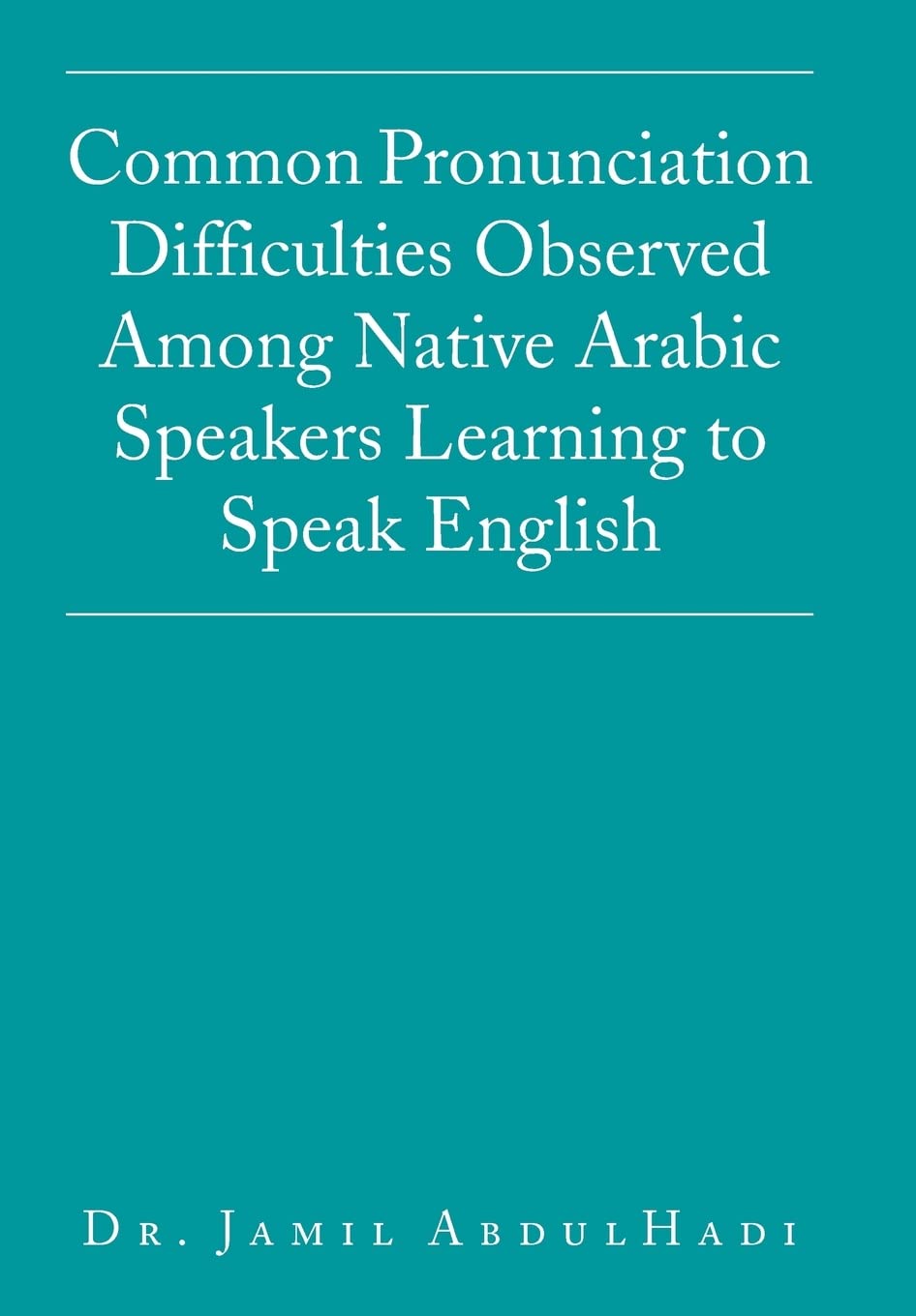 Common Pronunciation Difficulties Observed Among Native Arabic Speakers Learning to Speak English