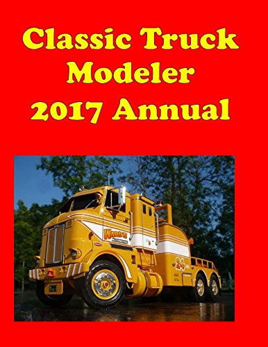 Classic Truck Modeler 2017 Annual: All of the articles from 2017
