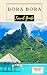 Bora Bora Travel Guide : Your Ultimate Vacation Guide to Basking in Paradise on Tahiti Island and French Polynesia 2023 - 2024