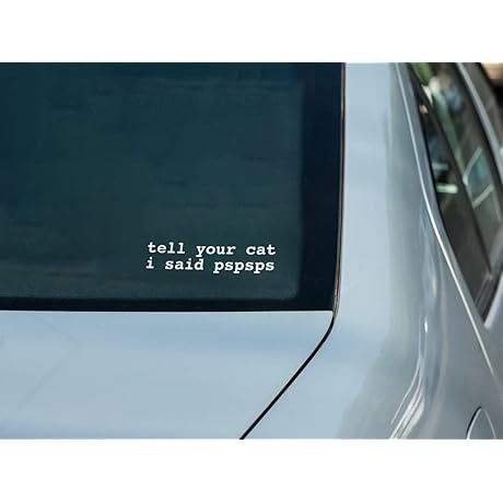 Tell Your Cat I Said Pspsps Vinyl Decal for Cars