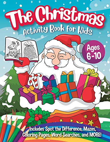 The Christmas Activity Book for Kids - Ages 6-10: A Creative Holiday Coloring, Drawing, Word Search, Maze, Games, and Puzzle Art Activities Book for Boys and Girls Ages 6, 7, 8, 9, and 10 Years Old