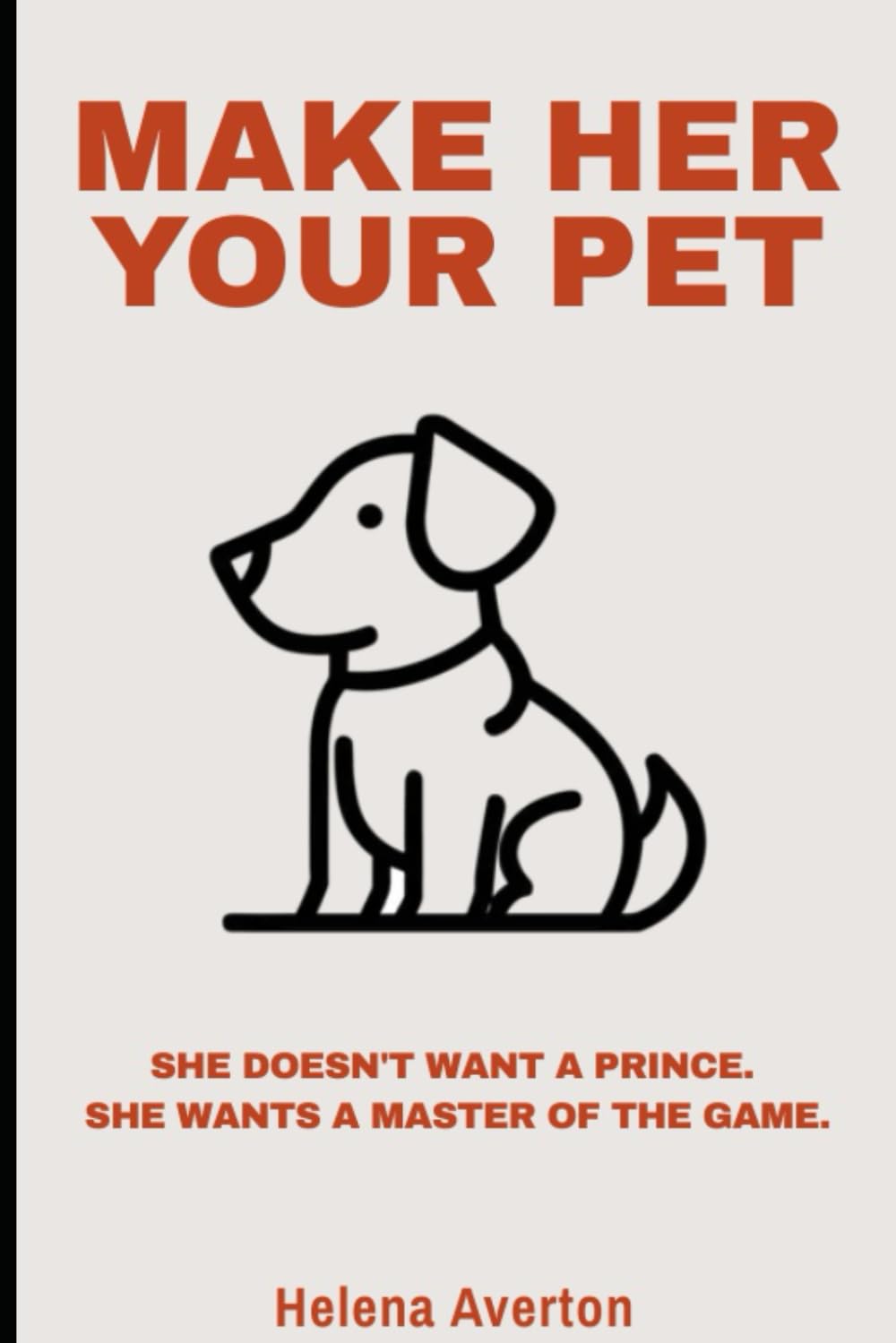 Make Her Your Pet: The Truth About Submission, Strength, and Seduction