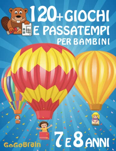  120+ Giochi e passatempi per bambini - 7 e 8 anni: Labirinti, sudoku, parole intrecciate, disegni da colorare, giochi di logica e di matematica, cruciverba, quiz, acrostici, crittogrammi e anagrammi