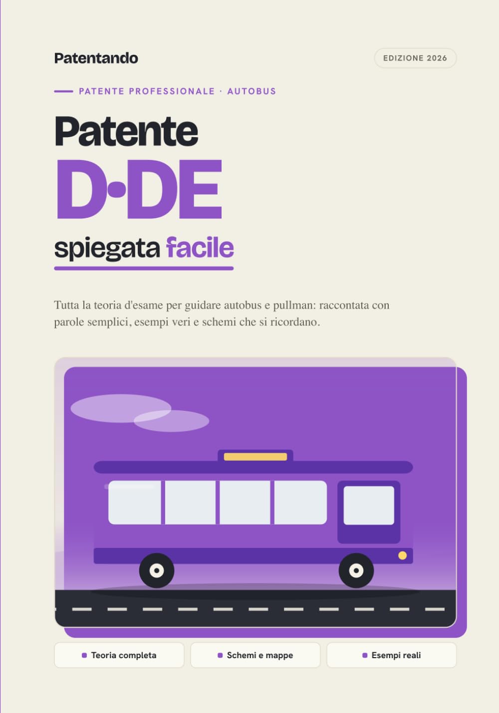 Patente D e DE spiegata facile: Teoria d'esame completa per guidare autobus e pullman. Parole semplici, esempi reali e schemi che si ricordano. Edizione 2026.
