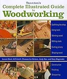 taunton's complete illustrated guide to woodworking: using woodworking tools; finishing; sharpening (complete illustrated guides (taunton)) by gary rogowski (2011-01-04)