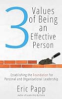 3 Values Of Being An Effective Person: Establishing The Foundation For Personal And Organizational Leadership 0996521704 Book Cover
