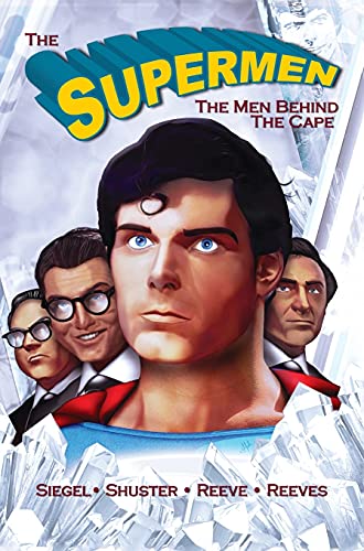 Tribute: The Supermen Behind the Cape: Christopher Reeve, George Reeves Jerry Siegel and Joe Shuster Tribute: The Supermen Behind the Cape: Christopher Reeve, George Reeves Jerry Siegel and Joe Shuster