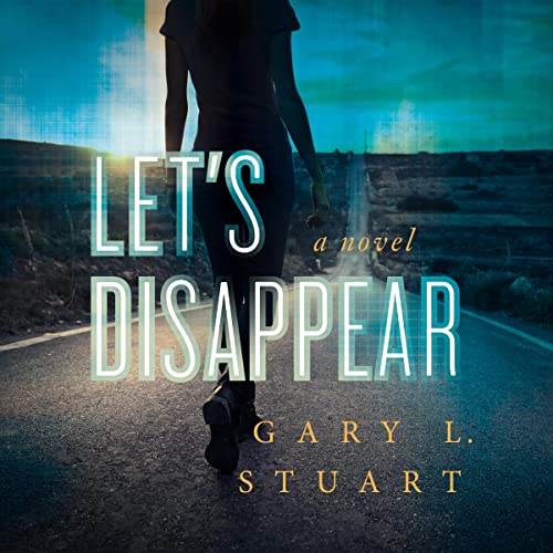 Let's Disappear (Audible Audio Edition) Gary L. Stuart