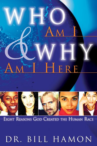 Who Am I and Why Am I Here: Eight Reasons God Created the Human Race