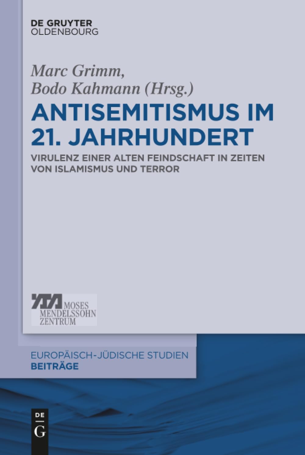 Antisemitismus im 21. Jahrhundert: Virulenz einer alten Feindschaft in Zeiten von Islamismus und Terror (Europäisch-jüdische Studien – Beiträge, 36, Band 36)