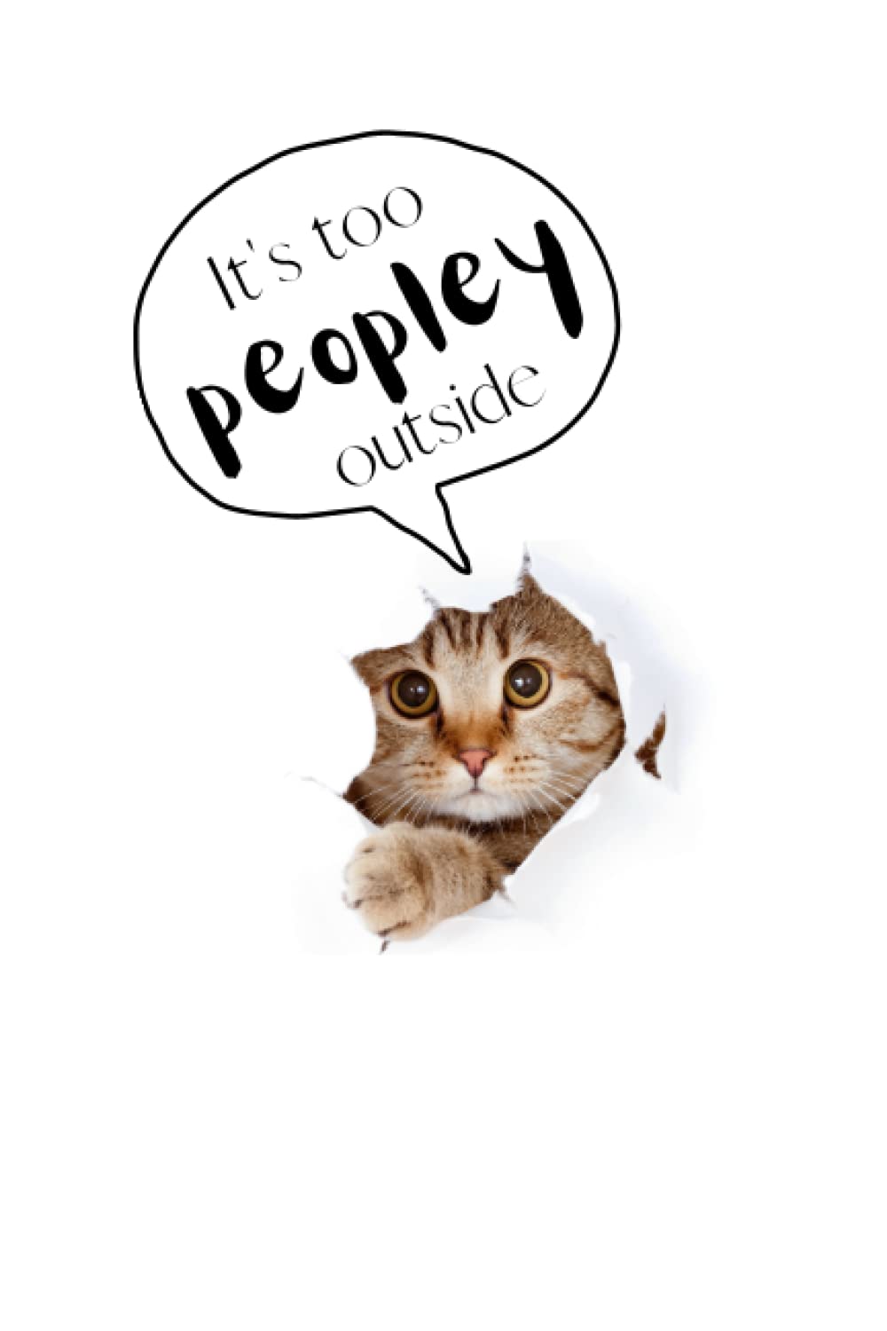 It's Too Peopley Outside: Blank Lined 6x9 Cute Cat Introvert Notebook Journal