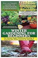The Ultimate Guide to Companion Gardening for Beginners & Container Gardening for Beginners & Winter Gardening for Beginners 1507710305 Book Cover