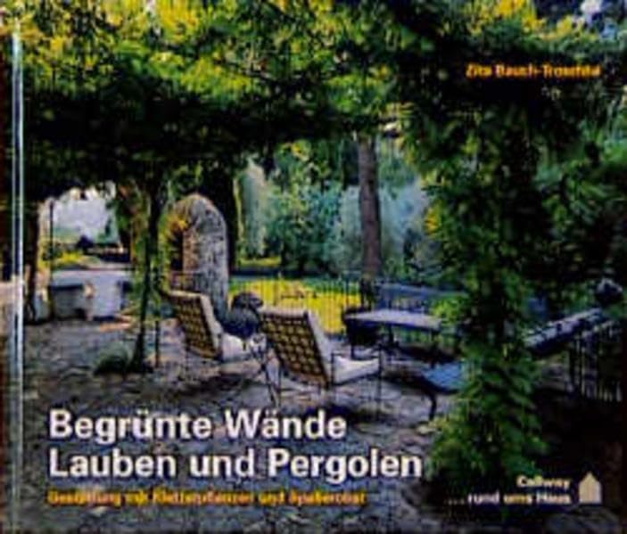 Begrünte Wände, Lauben und Pergolen: Gestalten mit Kletterpflanzen und Spalierobst