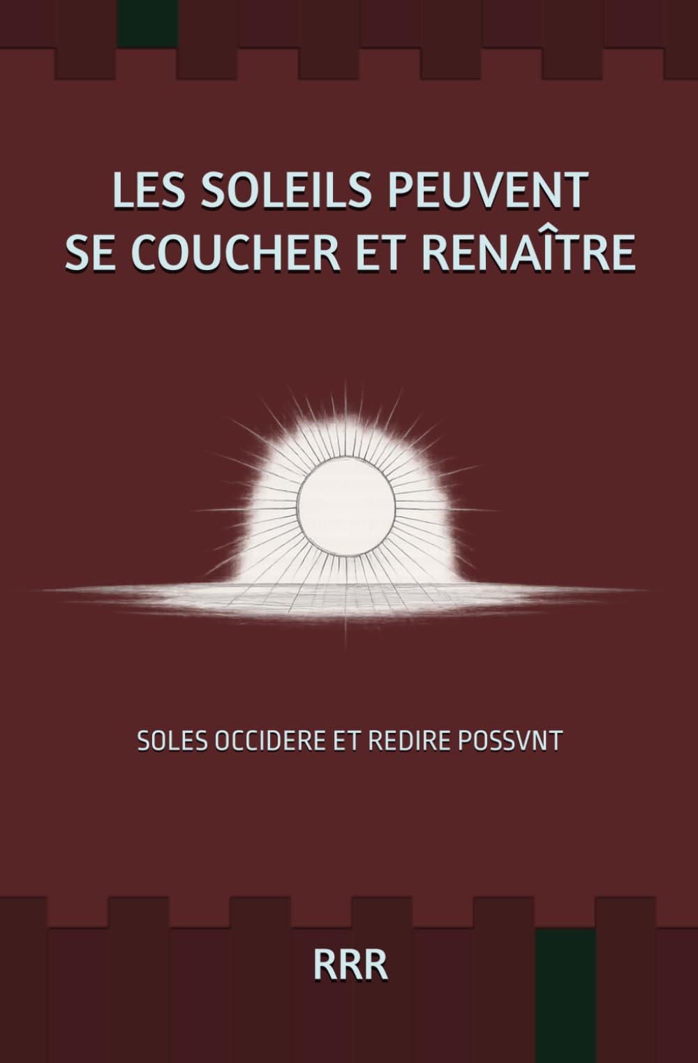 LES SOLEILS PEUVENT SE COUCHER ET RENAÎTRE: SOLES OCCIDERE ET REDIRE POSSVNT